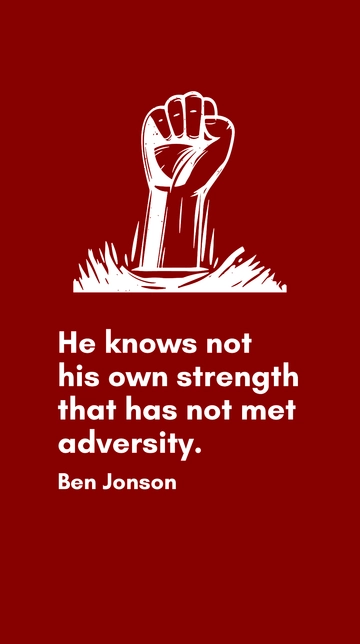 Free Ben Jonson - He knows not his own strength that has not met adversity. Template to Edit Online