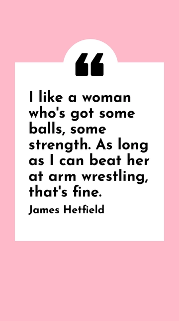 James Hetfield: Strong Women & Arm Wrestling Quote