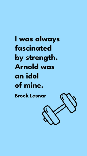 Free Brock Lesnar on Strength Fascination: Arnold Was My Idol Quote Template to Edit Online