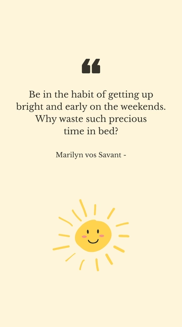 Free Marilyn vos Savant on Waking Early: Don't Waste Precious Weekend Time Quote Template to Edit Online