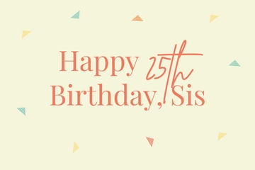 Free 25th Birthday Card For Sister Template to Edit Online