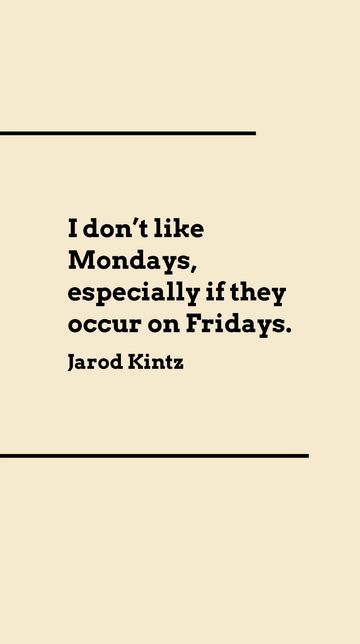 Free Jarod Kintz - I Don't Like Mondays on Fridays Quote Template to Edit Online