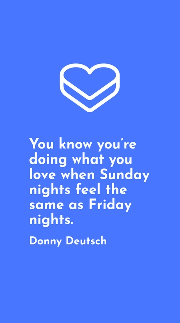 Free Sunday Nights Feel Like Fridays: Love What You Do Quote Template to Edit Online