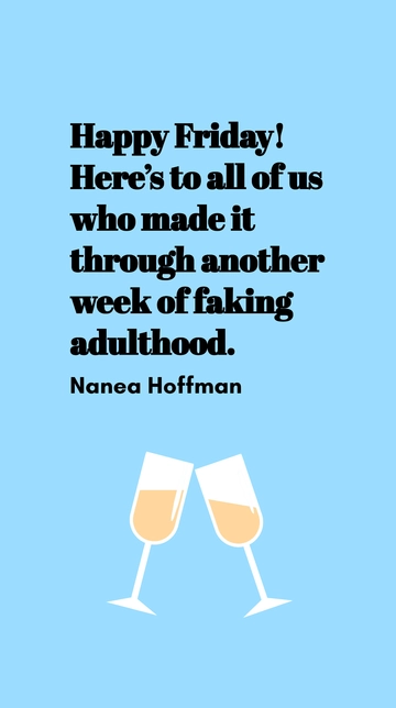 Free Nanea Hoffman Happy Friday Faking Adulthood Quote Template to Edit Online