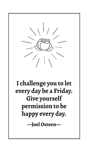 Free Joel Osteen: Embrace Happiness Daily for a Friday Feeling Quote Template to Edit Online