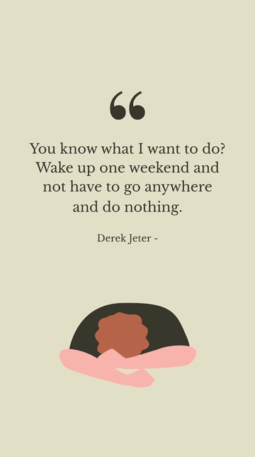 Free Derek Jeter's Weekend Wish: Relax and Do Nothing Quote Template to Edit Online