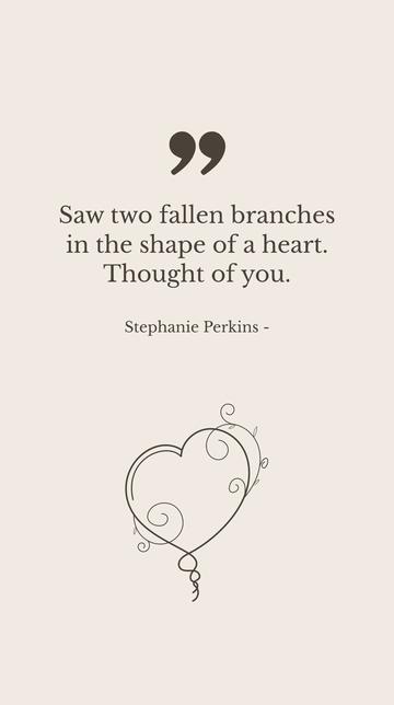 Free Stephanie Perkins - Fallen Branches Heart Thought of You Quote Template to Edit Online
