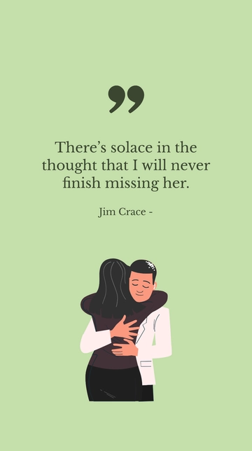 Free Solace in Never Finishing Missing Her - Jim Crace Quote Template to Edit Online