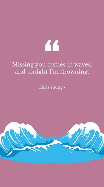 Free Chris Young - Missing you comes in waves, and tonight I???m drowning. Template to Edit Online