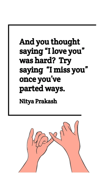 Free Nitya Prakash - Saying I Miss You After Parting Ways Quote Template to Edit Online