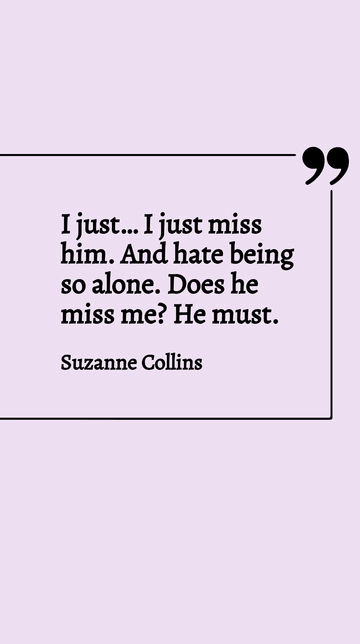 Free Missing Someone: Does He Miss Me? Quote Template to Edit Online