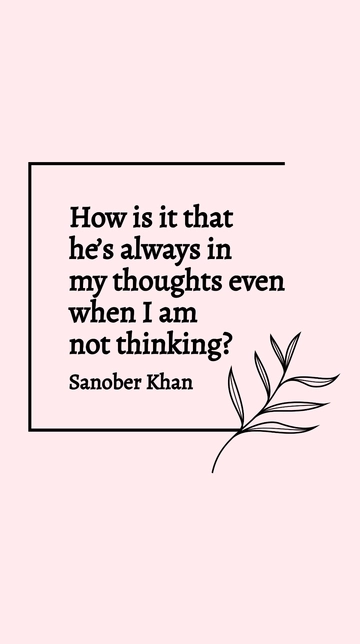 Free Sanober Khan - Always in My Thoughts Even When Not Thinking Quote Template to Edit Online