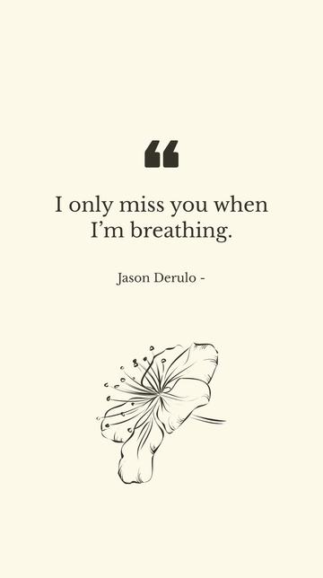 Free Jason Derulo - I only miss you when I???m breathing. Template to Edit Online