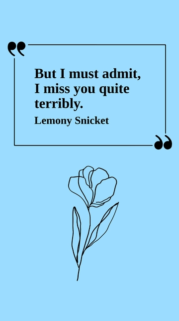 Free Miss You Terribly: A Lemony Snicket Quote Template to Edit Online