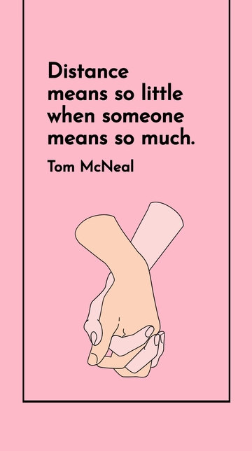 Free Tom McNeal - Distance means so little when someone means so much. Template to Edit Online