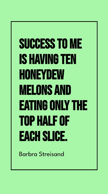 Free Barbra Streisand Success: Ten Honeydew Melons Top Half Quote Template to Edit Online