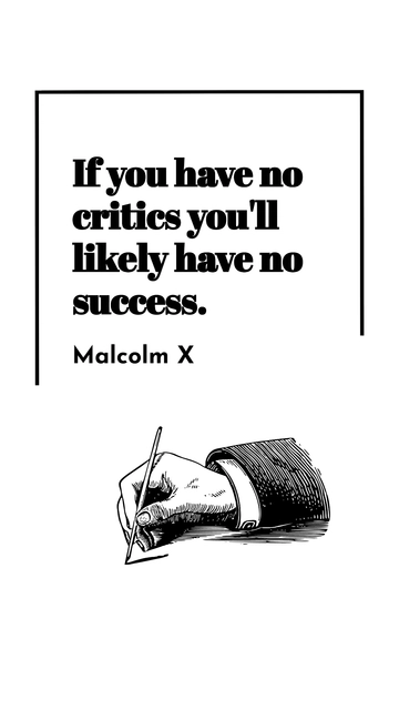 Free Malcolm X - If you have no critics you'll likely have no success. Template to Edit Online