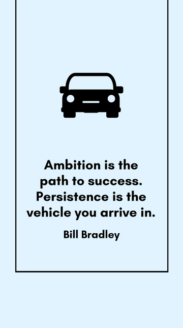 Free Ambition is the Path to Success, Persistence is the Vehicle - Bill Bradley Quote Template to Edit Online