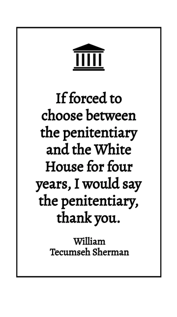 Sherman's Choice: Penitentiary Over White House Quote