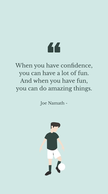 Free Joe Namath Confidence: Have Fun, Achieve Amazing Things Quote Template to Edit Online
