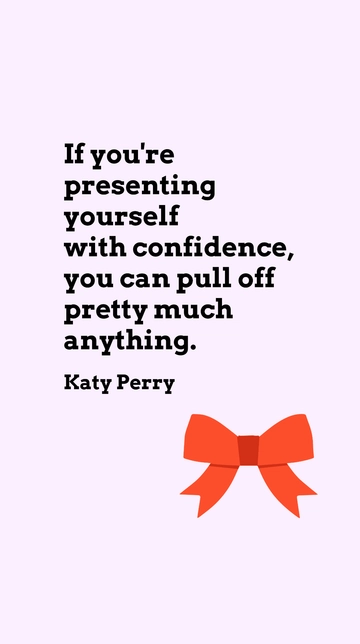 Free Katy Perry: Present Yourself with Confidence to Pull Off Anything Quote Template to Edit Online