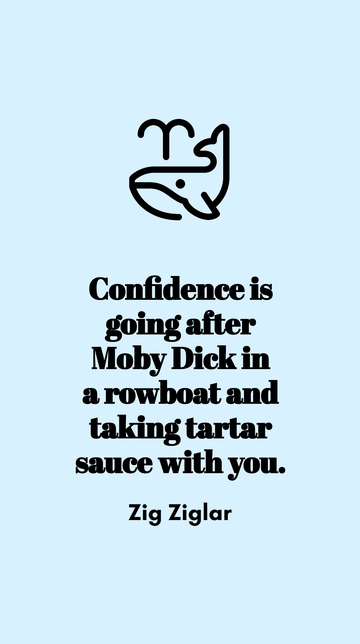 Free Confidence is Going After Moby Dick in a Rowboat with Tartar Sauce Quote Template to Edit Online