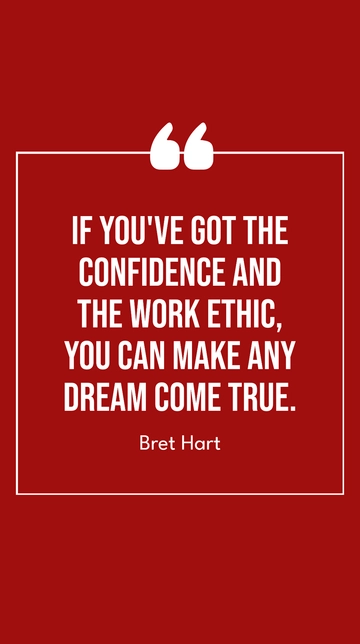 Free Bret Hart: Confidence and Work Ethic Make Dreams Come True Quote Template to Edit Online