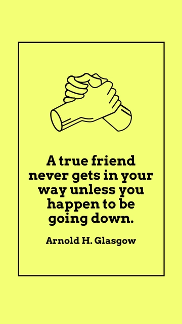 Free A True Friend Never Blocks Your Path Unless You’re Falling Quote Template to Edit Online