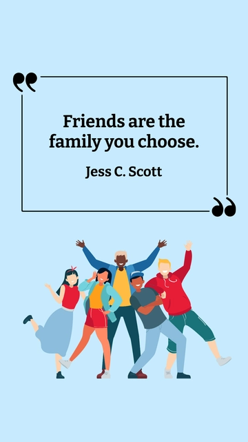 Free Jess C. Scott - Friends are the family you choose. Template to Edit Online