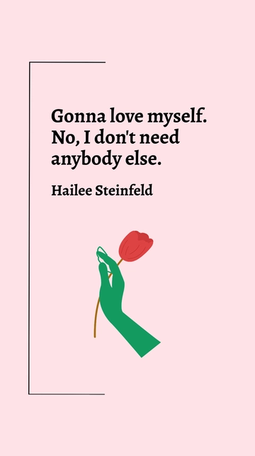 Free Hailee Steinfeld - Gonna love myself. No, I don't need anybody else. Template to Edit Online