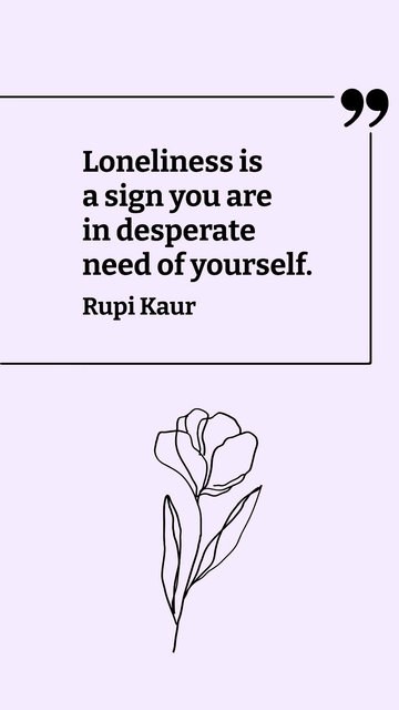 Free Rupi Kaur - Loneliness is a sign you are in desperate need of yourself. Template to Edit Online