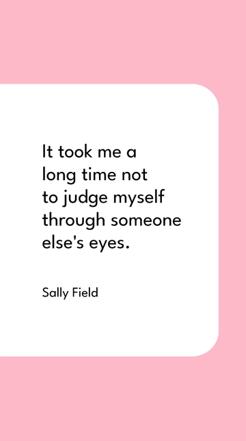 Free Sally Field: Learning Not to Judge Through Others' Eyes Quote Template to Edit Online