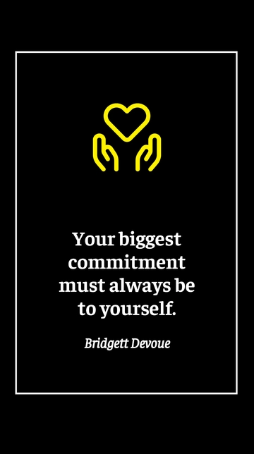 Free Bridgett Devoue - Your biggest commitment must always be to yourself. Template to Edit Online