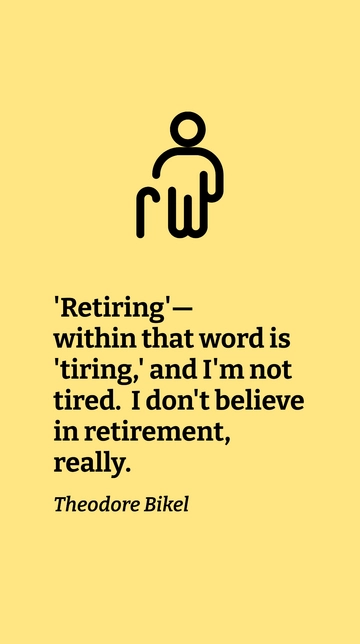 Free Theodore Bikel on Retiring: 'Tiring' Isn't in My Vocabulary Quote Template to Edit Online