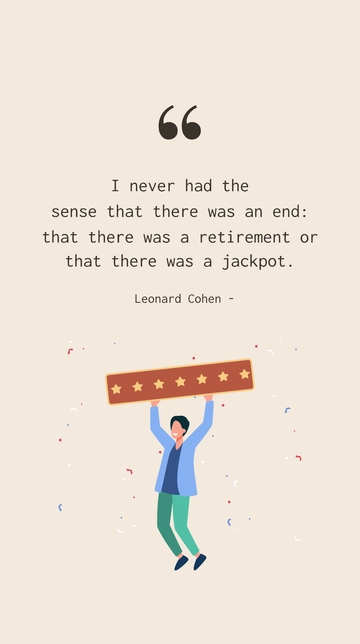 Free Leonard Cohen on Endless Pursuit of Art and Life Quote Template to Edit Online