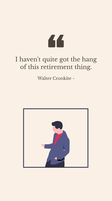 Free Walter Cronkite Struggles with Retirement: A Quote Template to Edit Online
