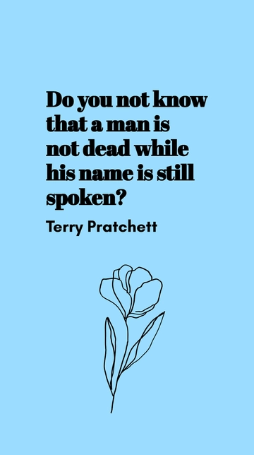 Free Terry Pratchett: A Man Is Not Dead While His Name Is Spoken Quote Template to Edit Online