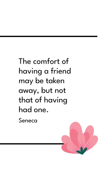 Free Seneca: The Comfort of Having Had a Friend Quote Template to Edit Online