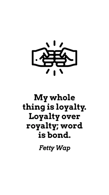 Free Loyalty Over Royalty: Word is Bond - Fetty Wap Quote Template to Edit Online