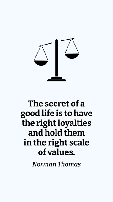 Free The Secret of a Good Life: Right Loyalties & Values - Norman Thomas Quote Template to Edit Online