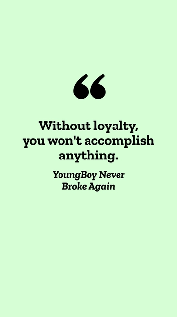 Free YoungBoy Never Broke Again Without Loyalty Success Quote Template to Edit Online