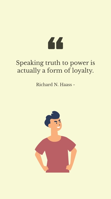 Free Speaking Truth to Power as Loyalty: Richard N. Haass Quote Template to Edit Online