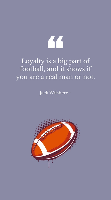 Free Jack Wilshere Loyalty in Football: A True Man's Quote Template to Edit Online
