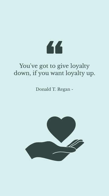 Free Loyalty Down for Loyalty Up: Donald T. Regan Quote Template to Edit Online