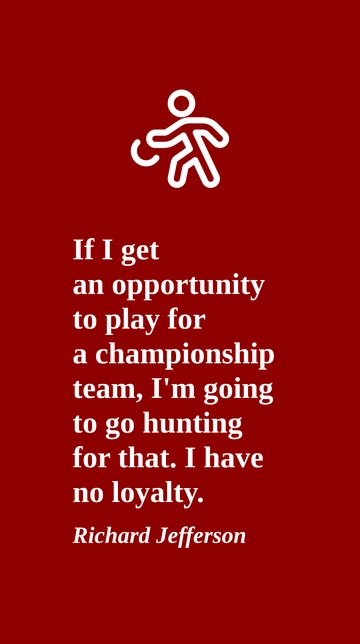 Richard Jefferson: No Loyalty, Only Championship Hunts Quote Richard Jefferson: No Loyalty, Only Championship Hunts Quote