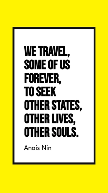 Free Anais Nin Travel Quote: Seeking States, Lives, Souls Template to Edit Online