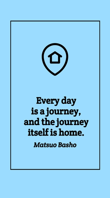 Free Matsuo Basho - Every day is a journey, and the journey itself is home. Template to Edit Online