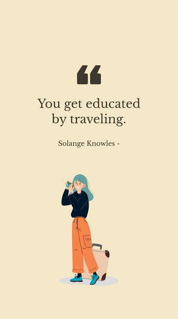 Free Solange Knowles - You get educated by traveling. Template to Edit Online