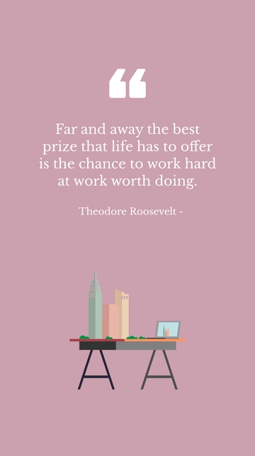 Free Best Prize in Life: Work Hard at Worthwhile Work Quote Template to Edit Online