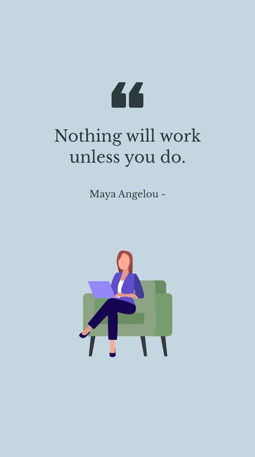 Free Maya Angelou - Nothing will work unless you do. Template to Edit Online
